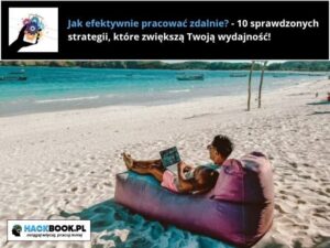 Jak efektywnie pracować zdalnie?